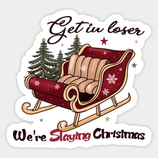 Get In Loser We're slaying Christmas Sticker